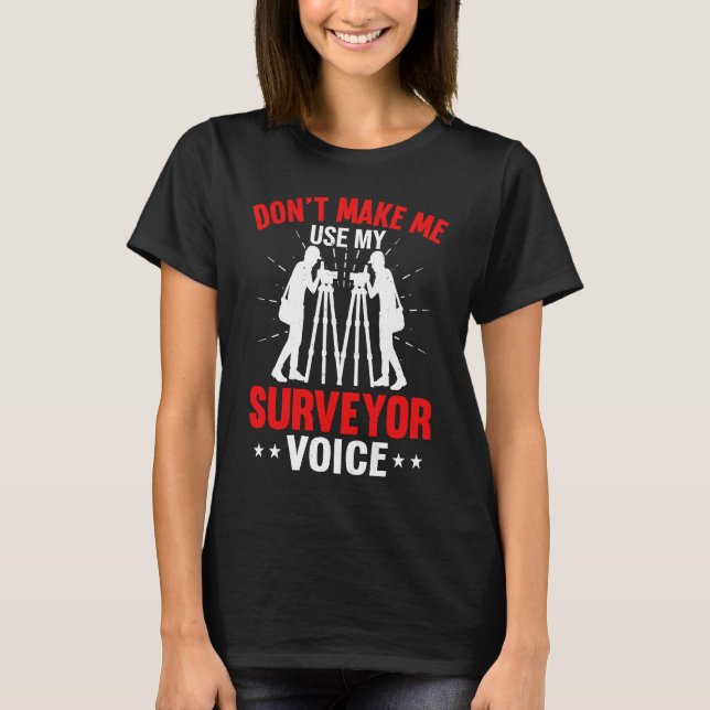 Camiseta Don't Make Me Use My Surveyor Voice (Frente)