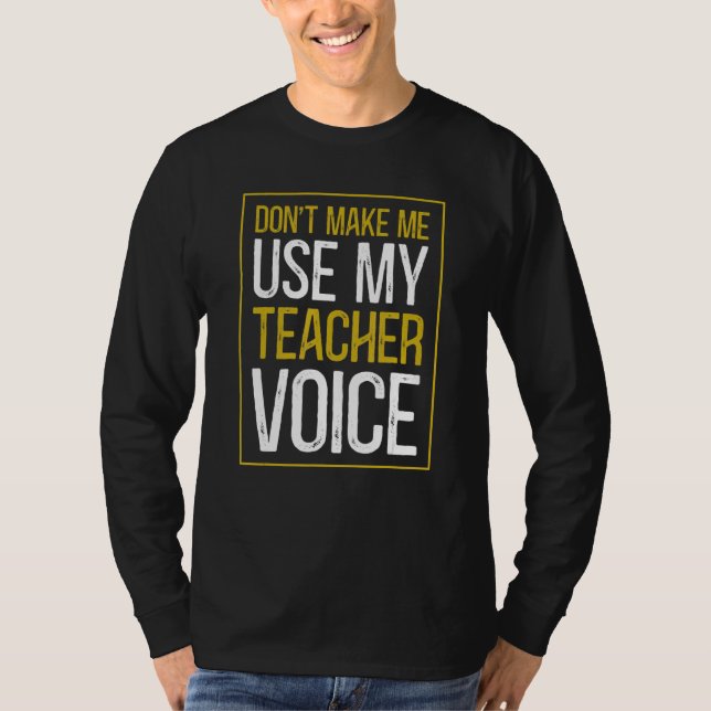 Camiseta Don't Make Me Use My Teacher Voice  Sarcastic Teac (Frente)