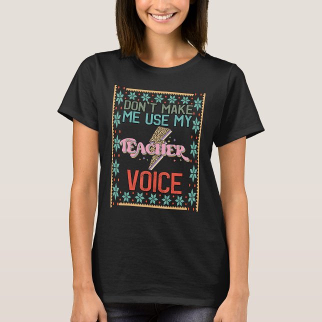 Camiseta Don't Make Me Use My Teacher Voice - School Teachi (Frente)