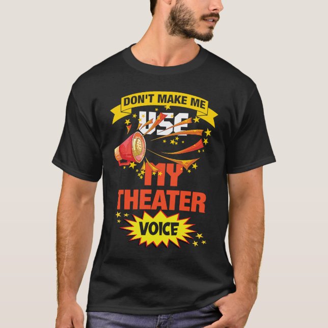 Camiseta Don't Make Me Use My Theater Voice Theater (Frente)