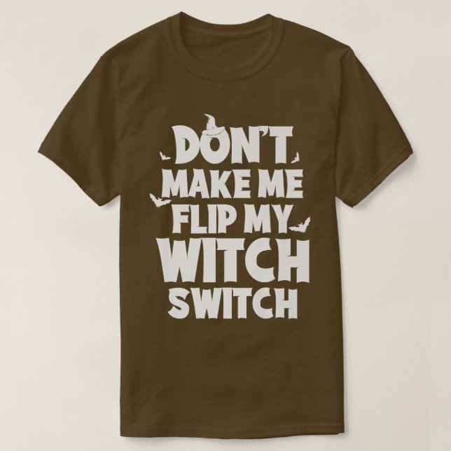 Camiseta Dont Me Flip My Witch Switch Funny Humor Witch Hal (Frente do Design)