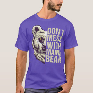 Camiseta Don't Mess with Mama Bear - Mama Bear For Women Pr