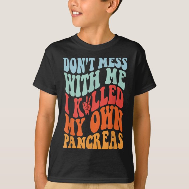 Camiseta Don't Mess With-me I Killed My Own Pancreas Quote  (Frente)