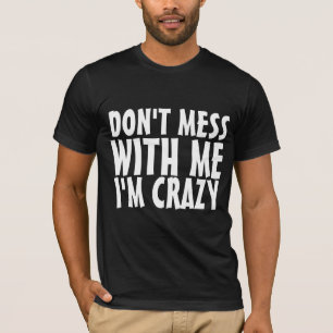 Camiseta DON'T MESS WITH ME I'M CRAZY funny tees t-shirts