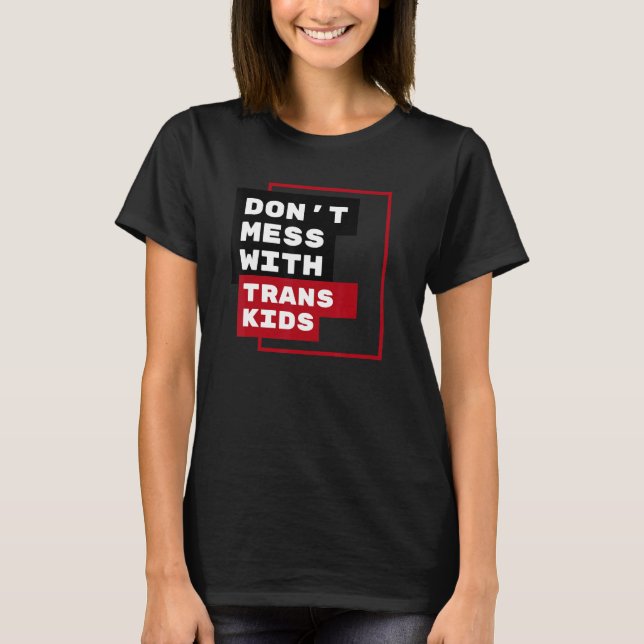 Camiseta Dont Mess With Trans Kids (Frente)