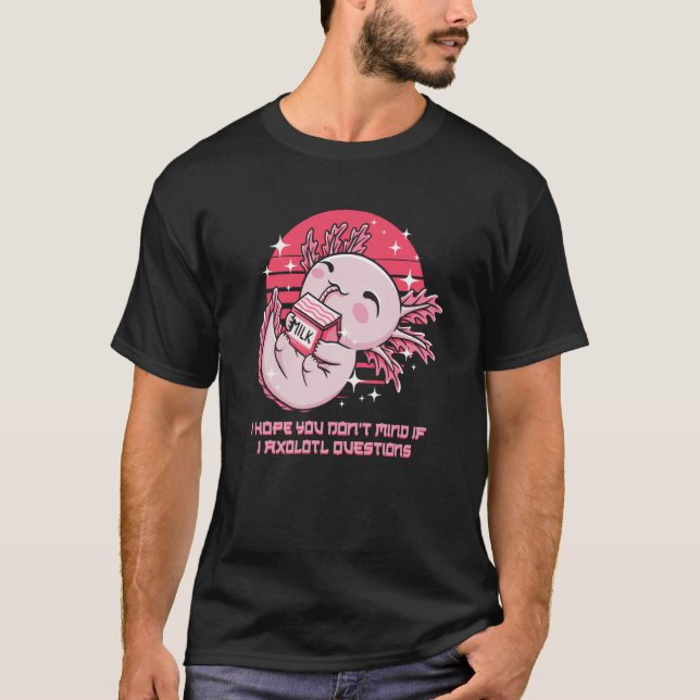 Camiseta Dont Mind If I Axolotl Questions  Salamander Humor (Frente)
