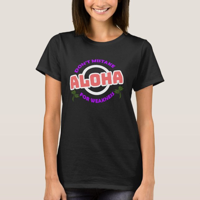 Camiseta Don't Mistake Aloha For Weakness (Frente)