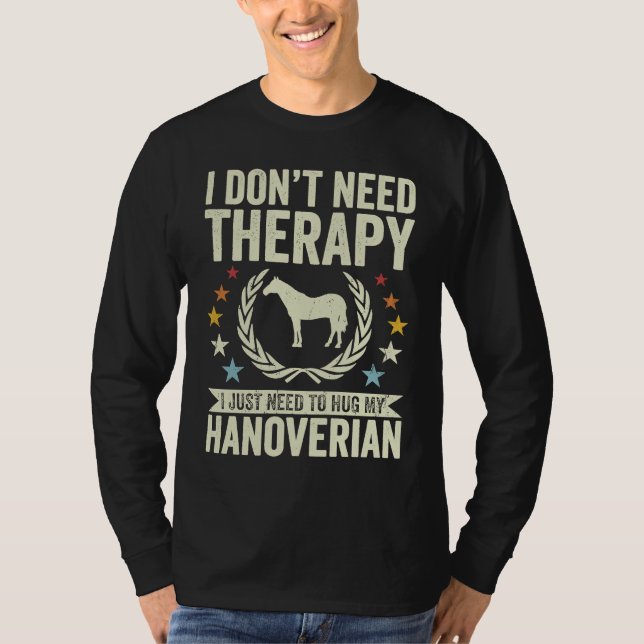 Camiseta Don't Need Therapy Just Hug My Horse Hanoverian (Frente)