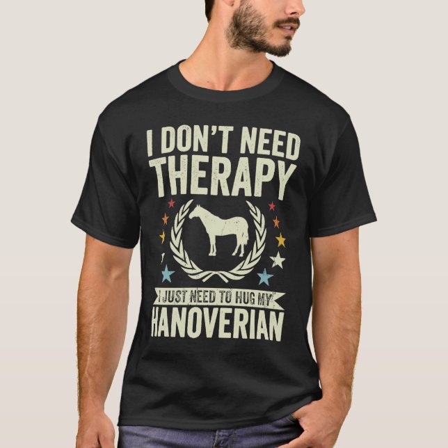 Camiseta Don't Need Therapy Just Hug My Horse Hanoverian (Frente)