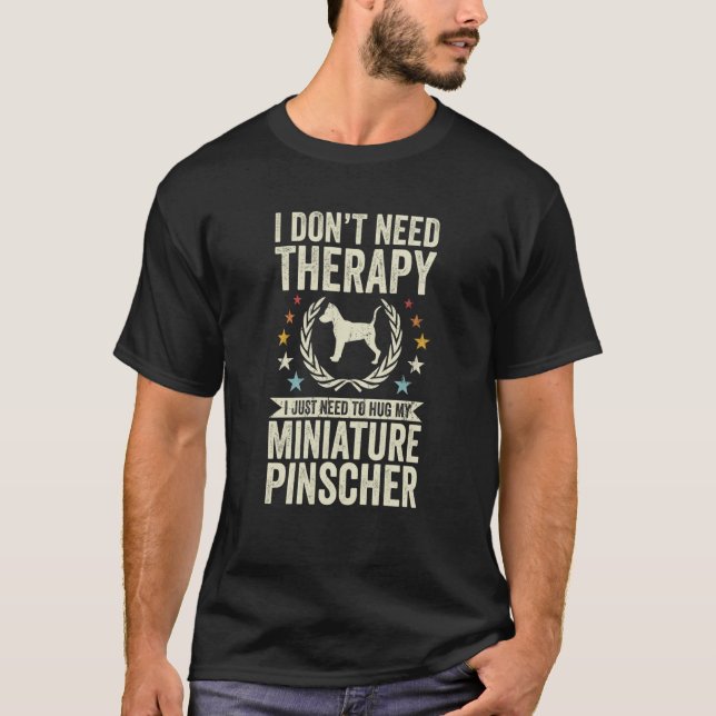 Camiseta Don't Need Therapy Just Hug My Miniature Pinscher (Frente)