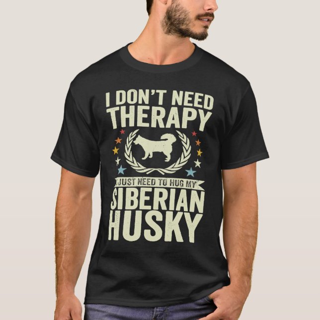 Camiseta Don't Need Therapy Just Hug My Siberian Husky (Frente)