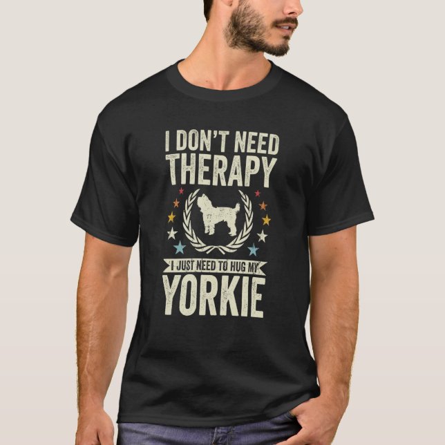Camiseta Don't Need Therapy Just Hug My Yorkie Yorkshire Te (Frente)
