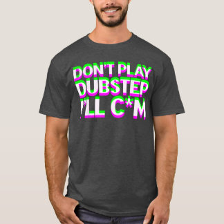 Camiseta Dont Play Dubstep EDM Music DJ Raveechno Party gif