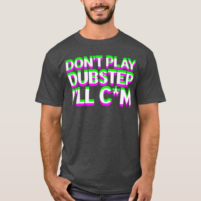 Camiseta Dont Play Dubstep EDM Music DJ Raveechno Party gif (Frente)