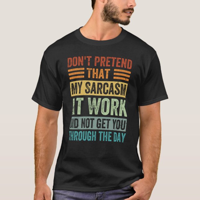 Camiseta Don't Pretend That My Sarcasm At Work   Sarcastic  (Frente)