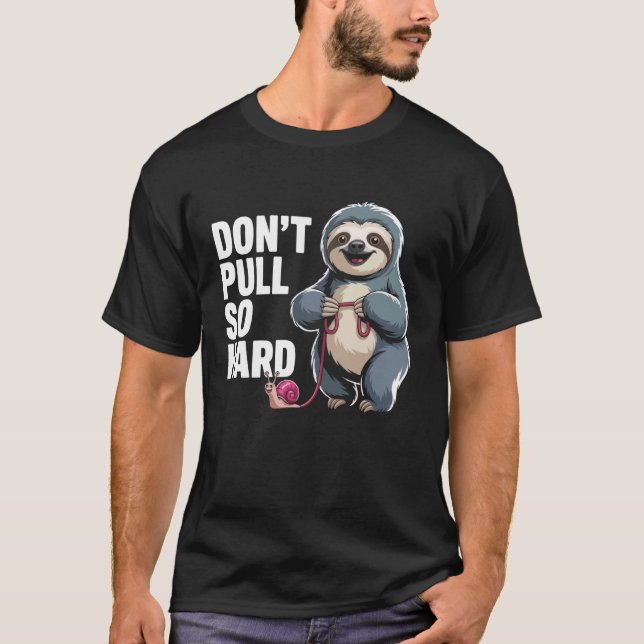 Camiseta Don't Pull So Hard Sloth and Snail Fun (Frente)