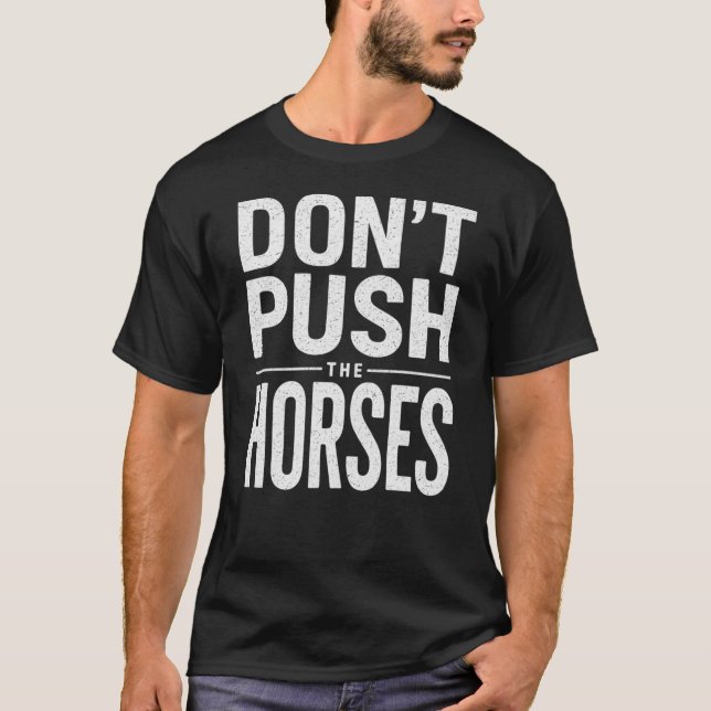 Camiseta Don't Push the Horses - Funny Meme Quote  (Frente)