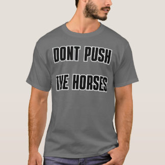 Camiseta DONT PUSHHE HORSES amigo