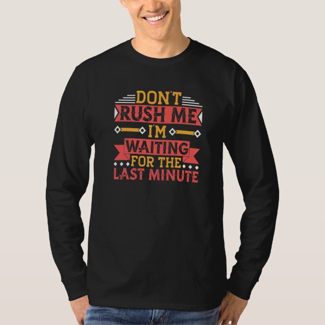 Camiseta Don't Rush Me I'm Waiting For The Last Minute Proc (Frente)