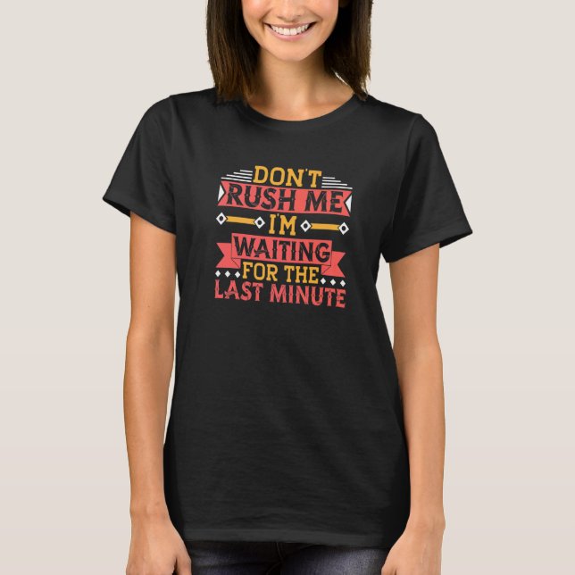 Camiseta Don't Rush Me I'm Waiting For The Last Minute Proc (Frente)