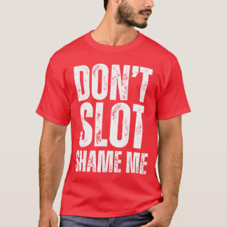 Camiseta Dont Slot Shame Me Funny Humorous Slot Machine Gam