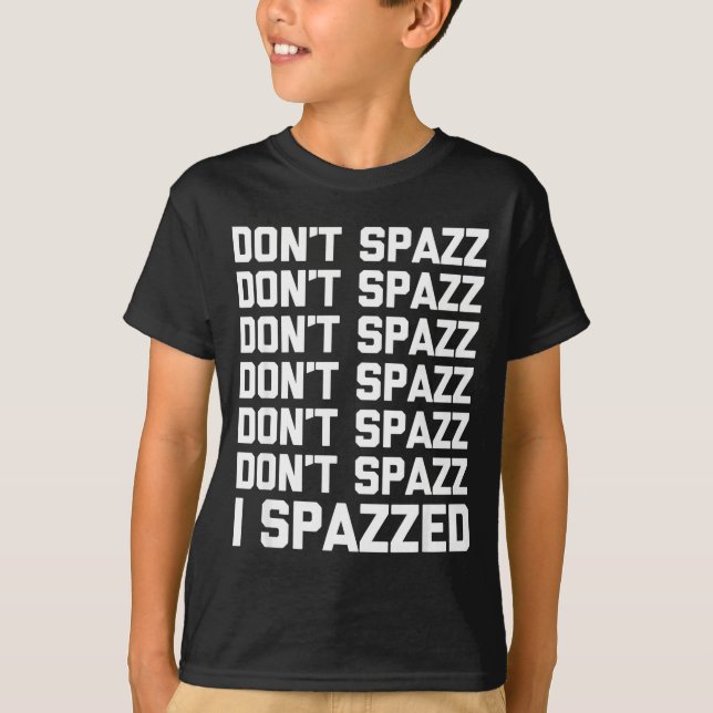 Camiseta Don't Spazz (i Spazzed) - Funny Saying Sarcastic N (Frente)
