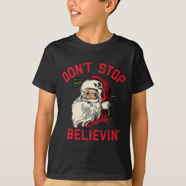 Camiseta Don't Stop Believing, Funny Santa, Winter Christma (Frente)