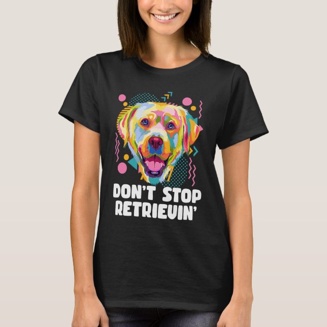 Camiseta Dont Stop Retrievin Labrador Retriever Animal Pun  (Frente)