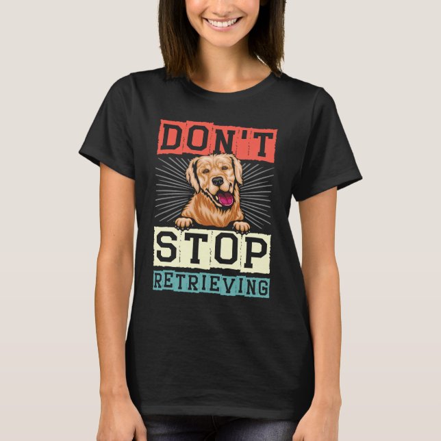 Camiseta Don't Stop Retrieving Dog Retro Golden Retriever (Frente)