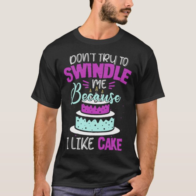 Camiseta Dont Swindle Me I Like Cake 90 Day Fiance 90 Day F (Frente)
