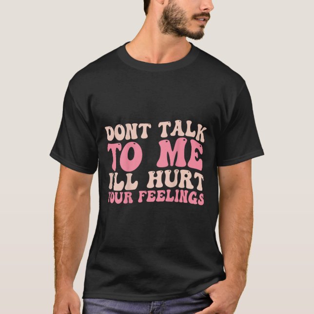Camiseta Don't Talk To Me I'll Hurt Your Feelings (back)  (Frente)