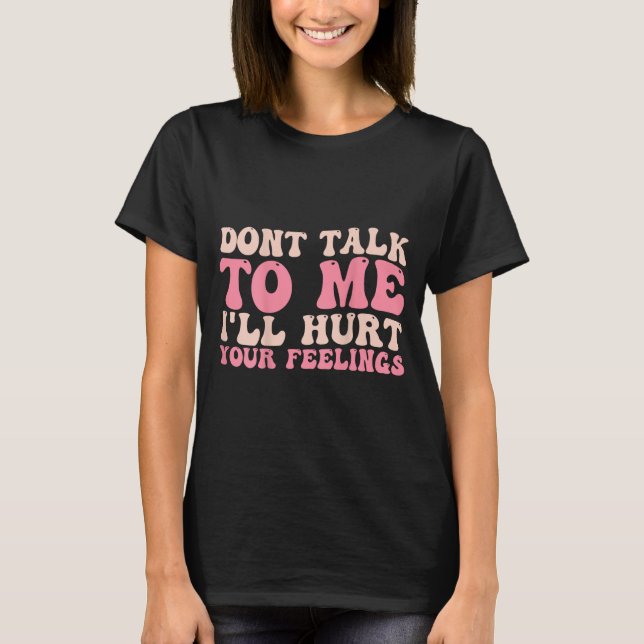 Camiseta Don't Talk To Me I'll Hurt Your Feelings (back)  (Frente)