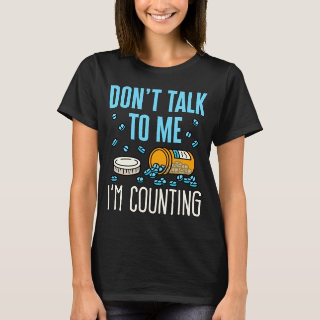 Camiseta Dont Talk To Me Im Counting Pharmacist Pharmacy  (Frente)