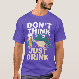 Camiseta Dont Think Just Drink Funny Life Motto Beer Drinki