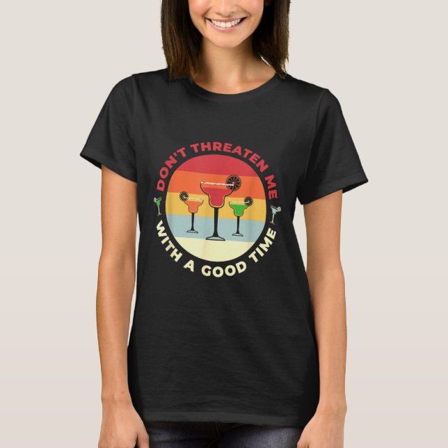 Camiseta Don't Threaten Me With A Good Time Funny Margarita (Frente)