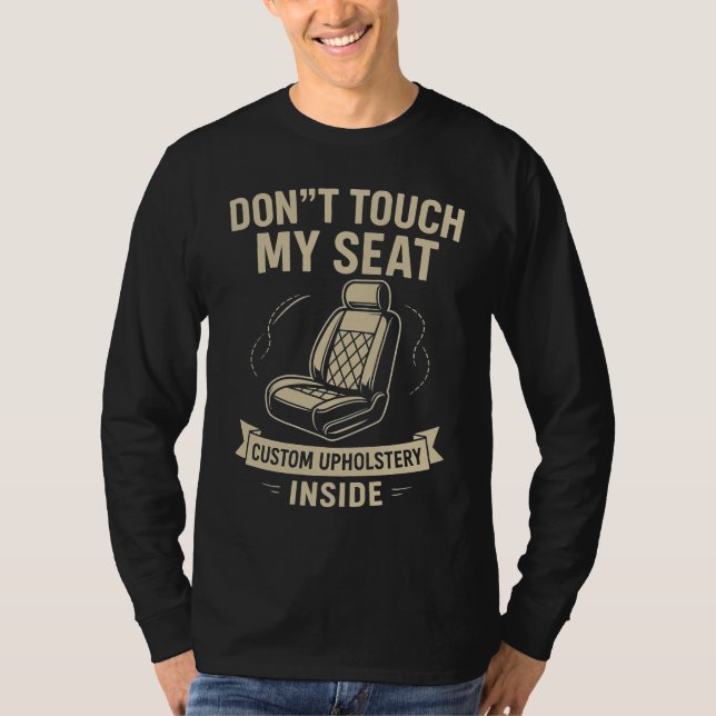 Camiseta Don't Touch My Seat – Funny Custom Car Upholstery  (Frente)