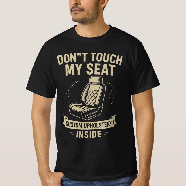 Camiseta Don't Touch My Seat – Funny Custom Car Upholstery  (Frente)