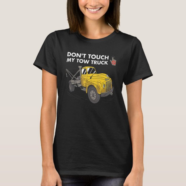 Camiseta Don't Touch My Tow Truck Tow Truck Operator (Frente)