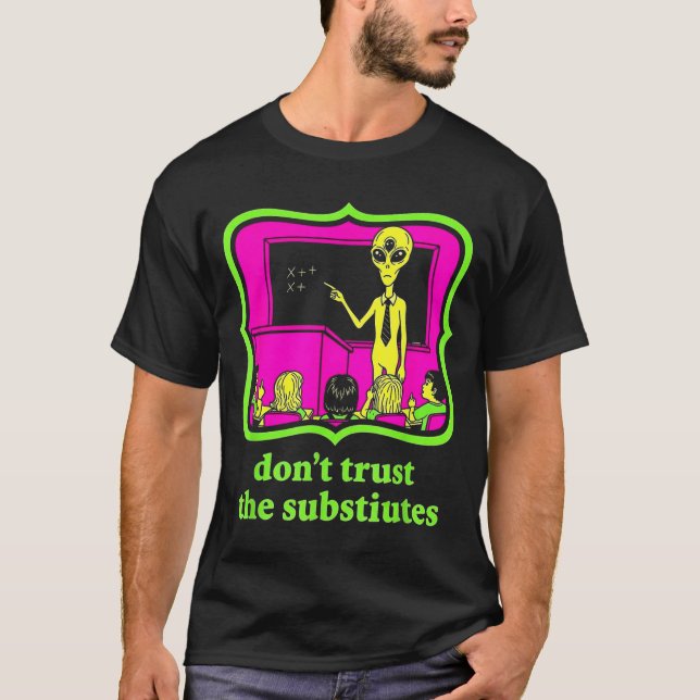 Camiseta Don't Trust Subtitutes Funny Alien Invasion Teache (Frente)