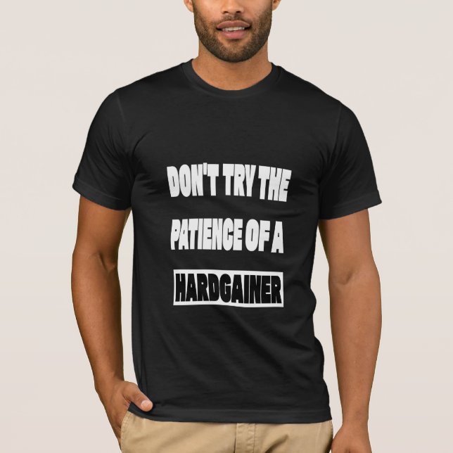 Camiseta Don't Try The Patience Of A Hardgainer Gym T-Shirt (Frente)