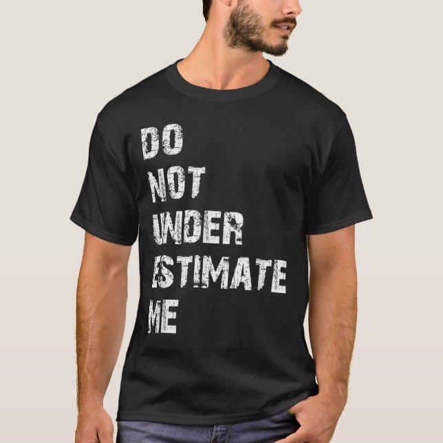 Camiseta Don't Underestimate Me Funny Quote Gift  (Frente)