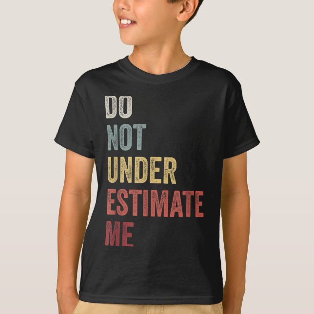 Camiseta Don't Underestimate Me Funny Quote Gift  (Frente)
