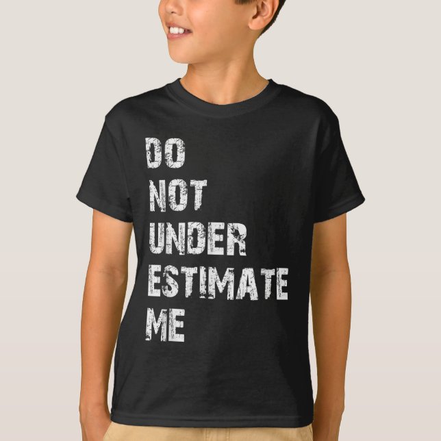Camiseta Don't Underestimate Me Funny Quote Gift  (Frente)