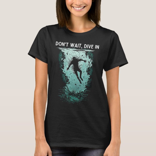 Camiseta Don't wait Dive in cool jumpstarting business (Frente)