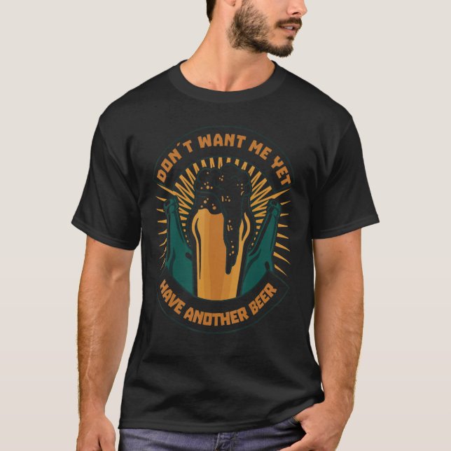 Camiseta Dont Want Me Yet Have Another Beer Biertrinker Par (Frente)