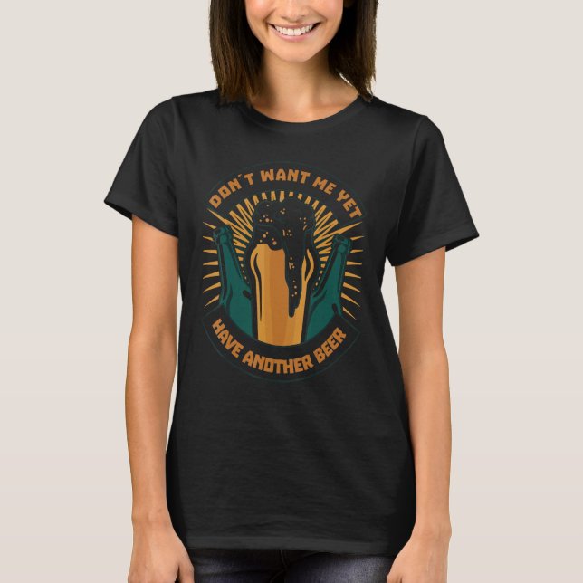 Camiseta Dont Want Me Yet Have Another Beer Biertrinker Par (Frente)