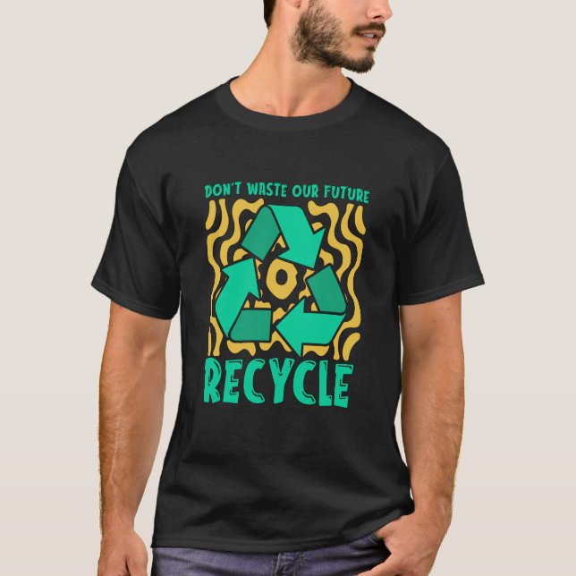 Camiseta Don't Waste Our Future Recycle Garbage Day Reuse R (Frente)