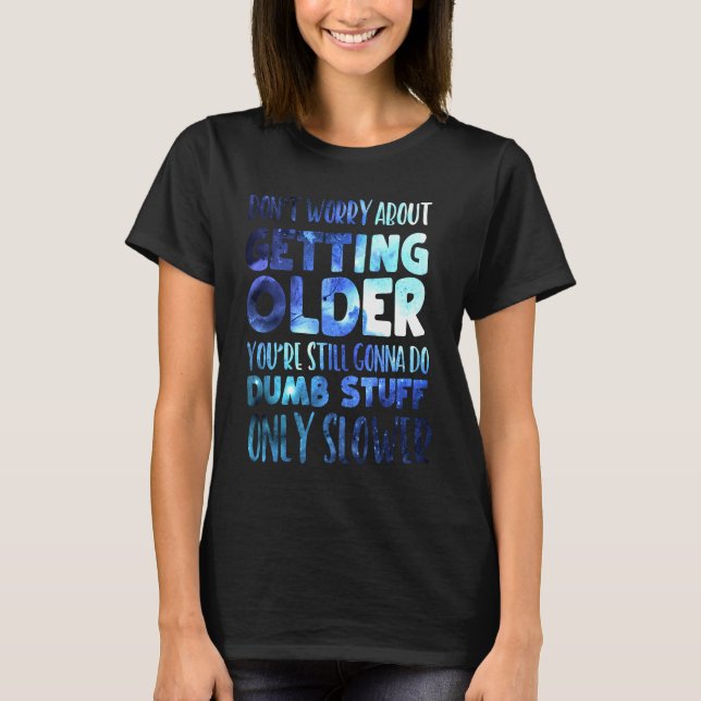 Camiseta Don't Worry About Getting Older (Frente)