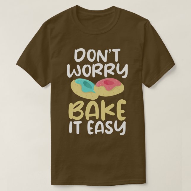 Camiseta Dont worry bake it easy Cooking Baking Baker  (Frente do Design)