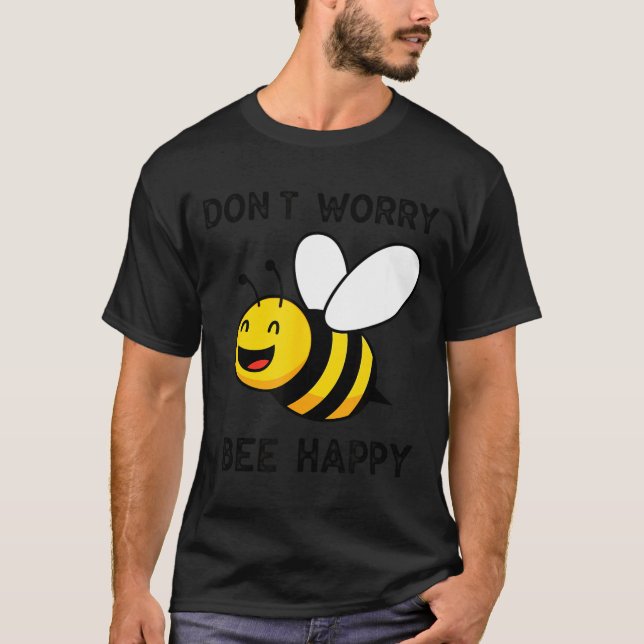 Camiseta Don't Worry Bee Happy Cute Funny Sitive Quote  (Frente)